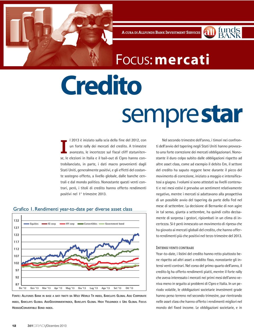 A trimestre avanzato, le incertezze sul fiscal cliff statunitense, le elezioni in Italia e il bail-out di Cipro hanno controbilanciato, in parte, i dati macro provenienti dagli Stati Uniti,