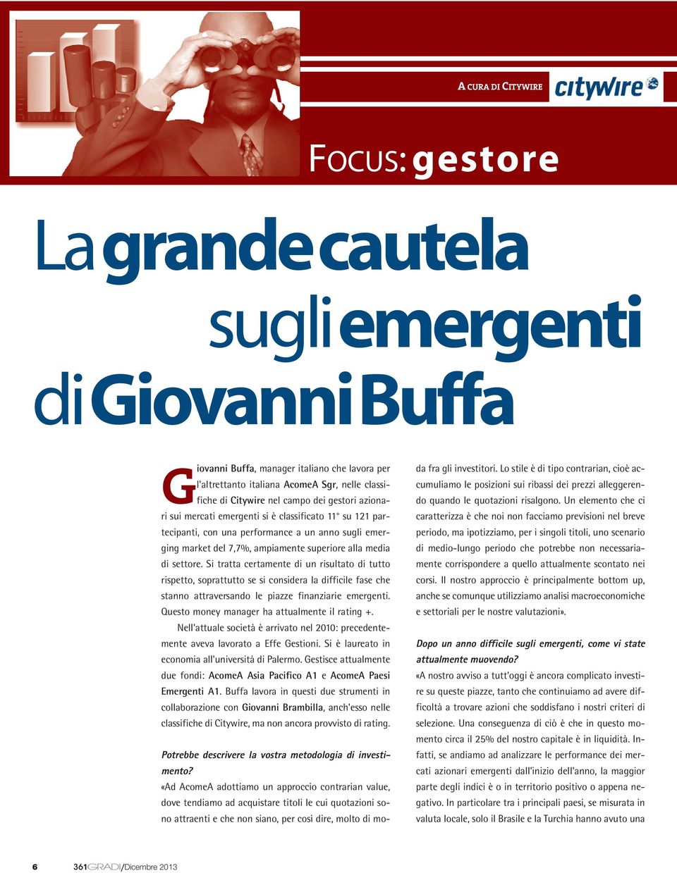 Si tratta certamente di un risultato di tutto rispetto, soprattutto se si considera la difficile fase che stanno attraversando le piazze finanziarie emergenti.