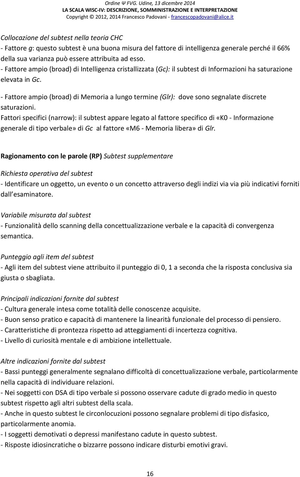 - Fattore ampio (broad) di Memoria a lungo termine (Glr): dove sono segnalate discrete saturazioni.