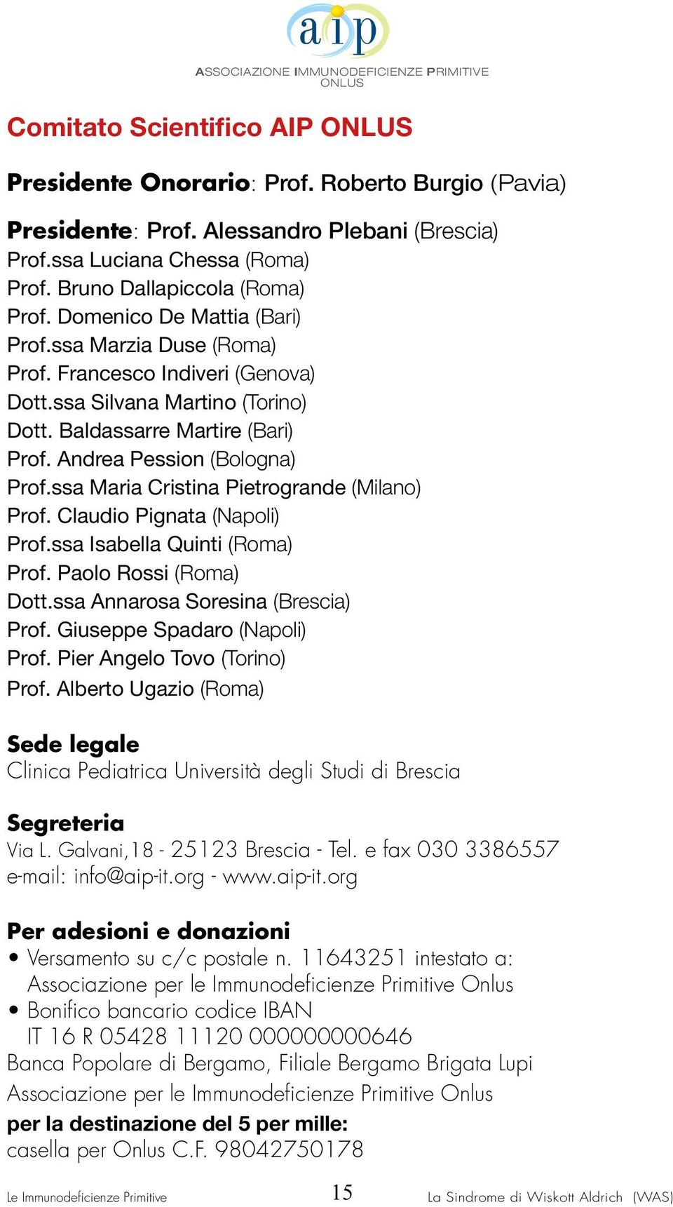 ssa Maria Cristina Pietrogrande (Milano) Prof. Claudio Pignata (Napoli) Prof.ssa Isabella Quinti (Roma) Prof. Paolo Rossi (Roma) Dott.ssa Annarosa Soresina (Brescia) Prof.