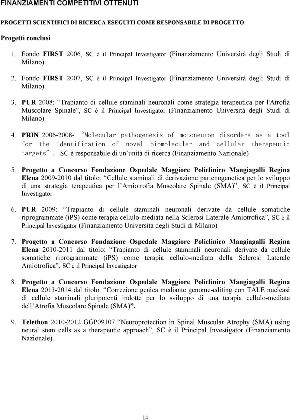 Fondo FIRST 2007, SC è il Principal Investigator (Finanziamento Università degli Studi di Milano) 3.