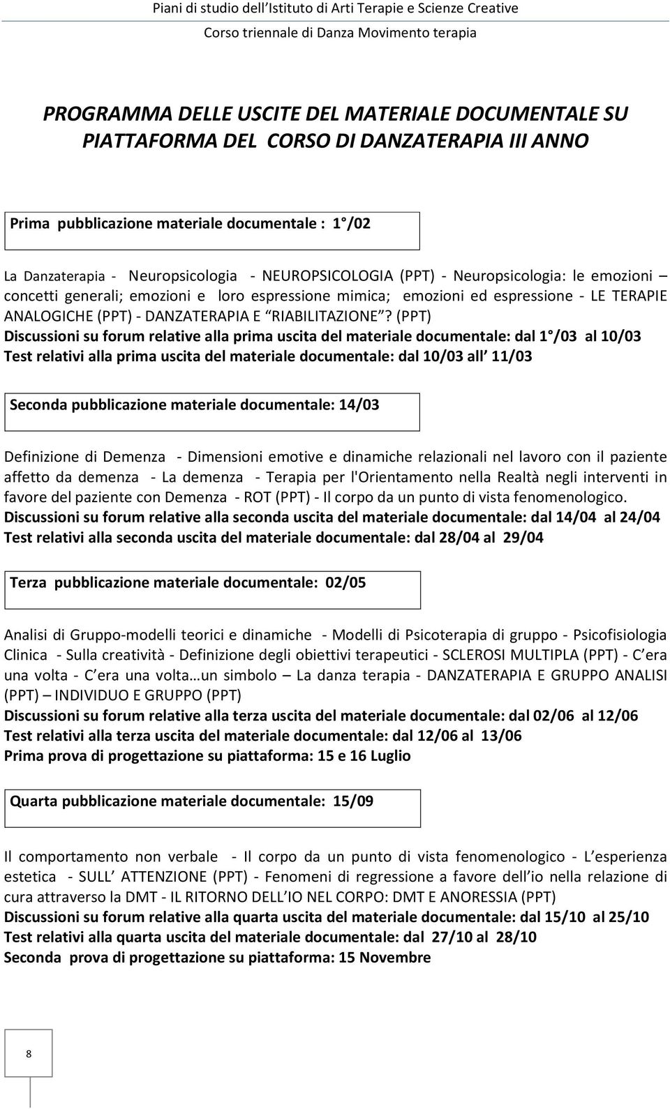 (PPT) Discussioni su forum relative alla prima uscita del materiale documentale: dal 1 /03 al 10/03 Test relativi alla prima uscita del materiale documentale: dal 10/03 all 11/03 Seconda