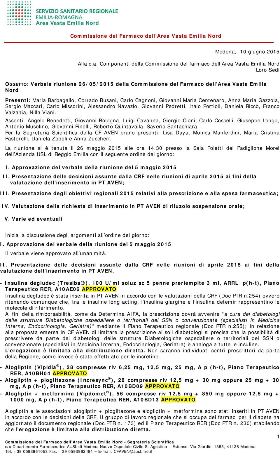 c.a. Componenti della Commissione del farmaco dell Area Vasta Emilia Nord Loro Sedi OGGETTO: Verbale riunione 26/05/2015 della Commissione del Farmaco dell Area Vasta Emilia Nord Presenti: Maria