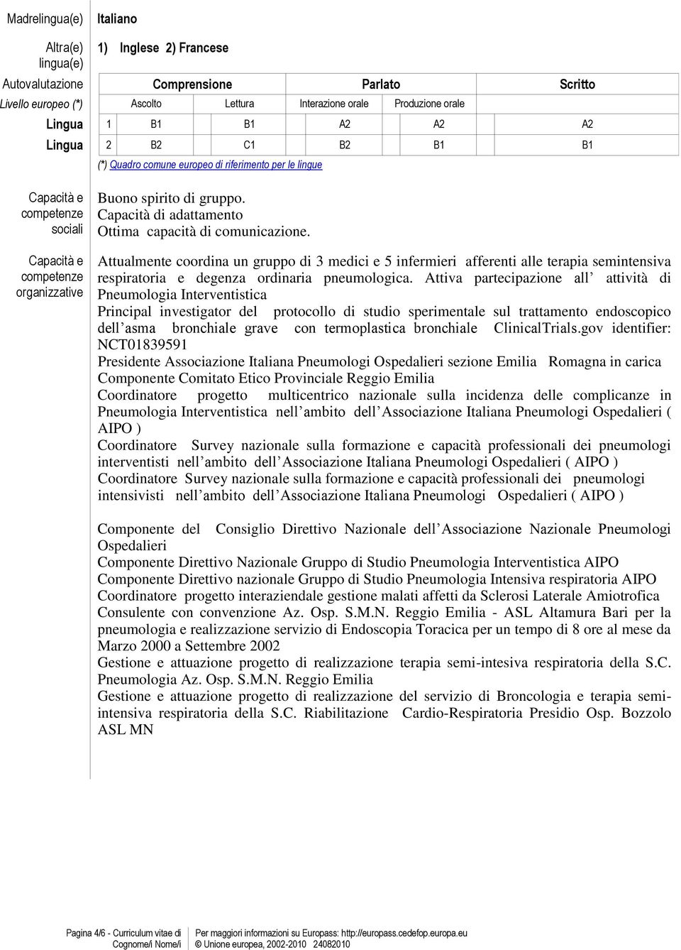 Attualmente coordina un gruppo di 3 medici e 5 infermieri afferenti alle terapia semintensiva respiratoria e degenza ordinaria pneumologica.