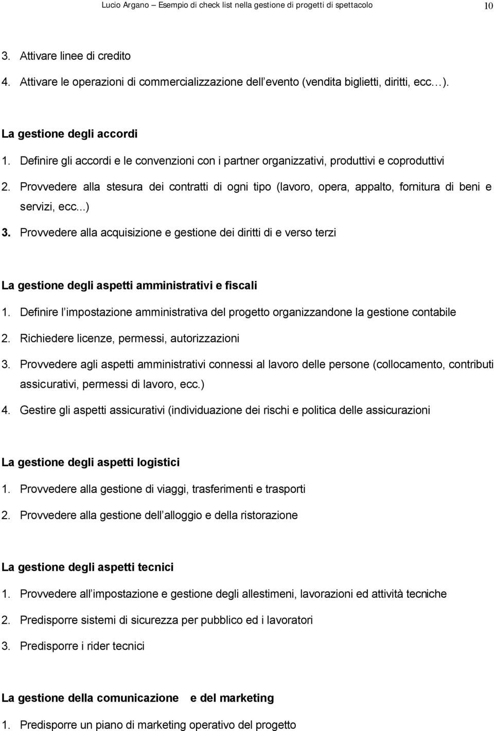 Definire gli accordi e le convenzioni con i partner organizzativi, produttivi e coproduttivi 2.