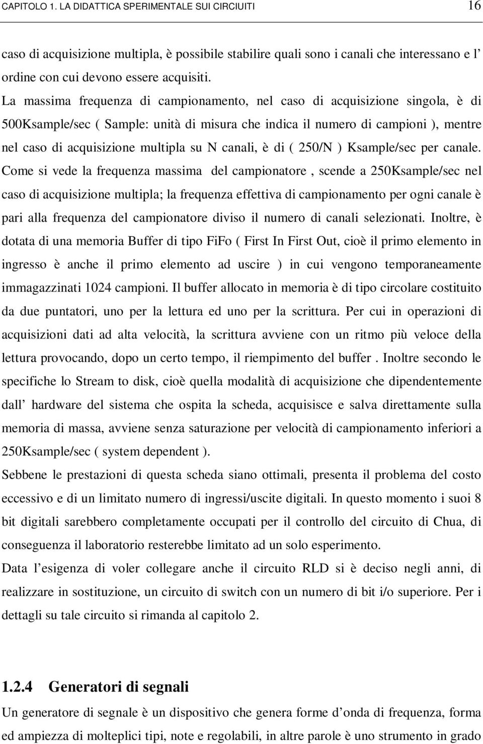 N canali, è di ( 250/N ) Ksample/sec per canale.