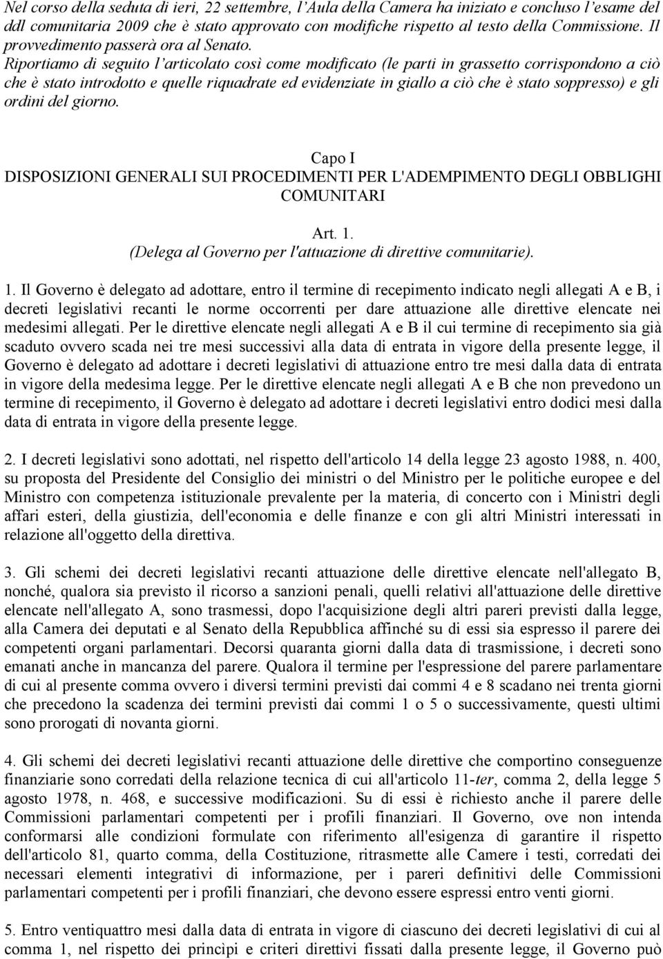 Riportiamo di seguito l articolato così come modificato (le parti in grassetto corrispondono a ciò che è stato introdotto e quelle riquadrate ed evidenziate in giallo a ciò che è stato soppresso) e