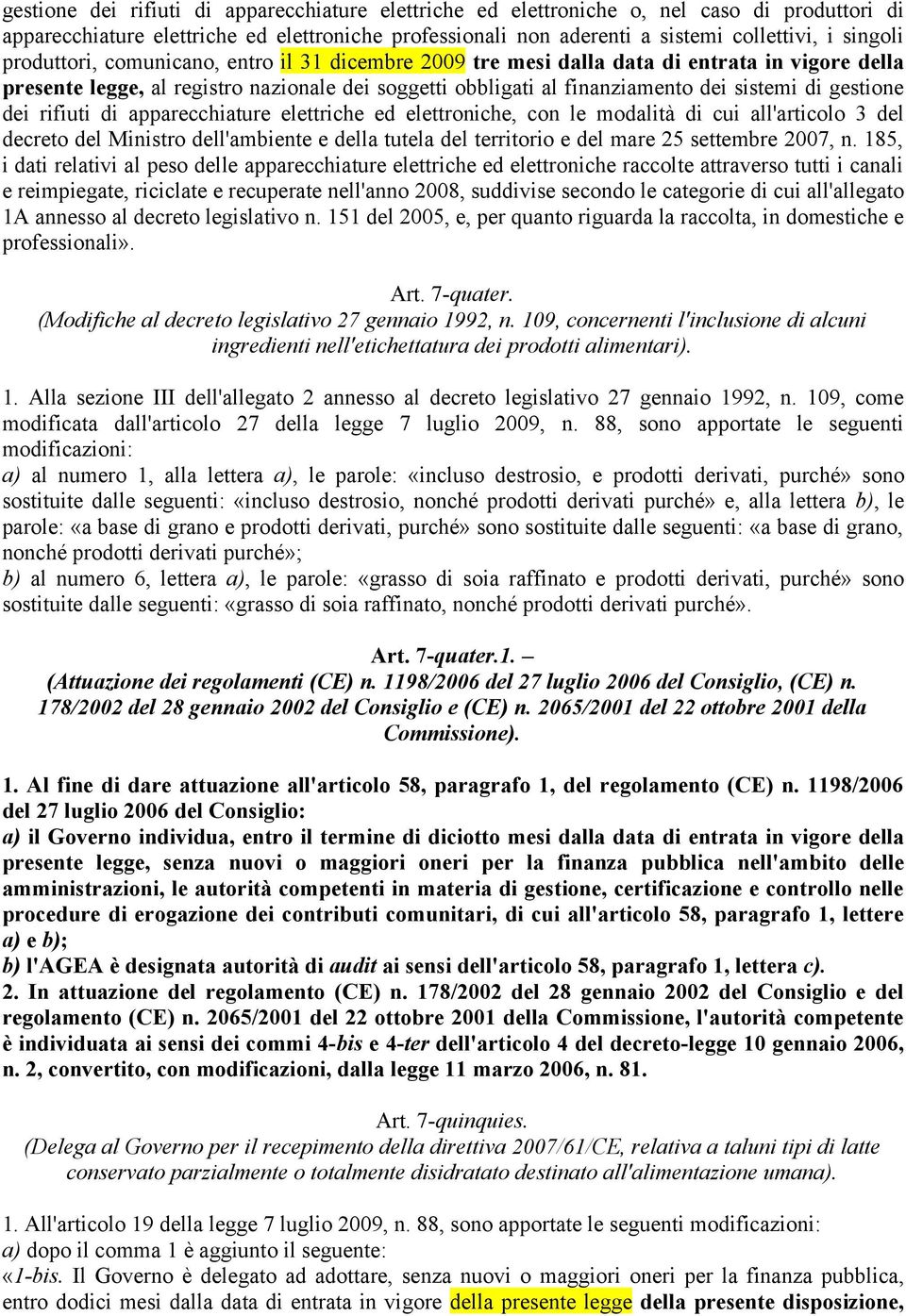 dei rifiuti di apparecchiature elettriche ed elettroniche, con le modalità di cui all'articolo 3 del decreto del Ministro dell'ambiente e della tutela del territorio e del mare 25 settembre 2007, n.