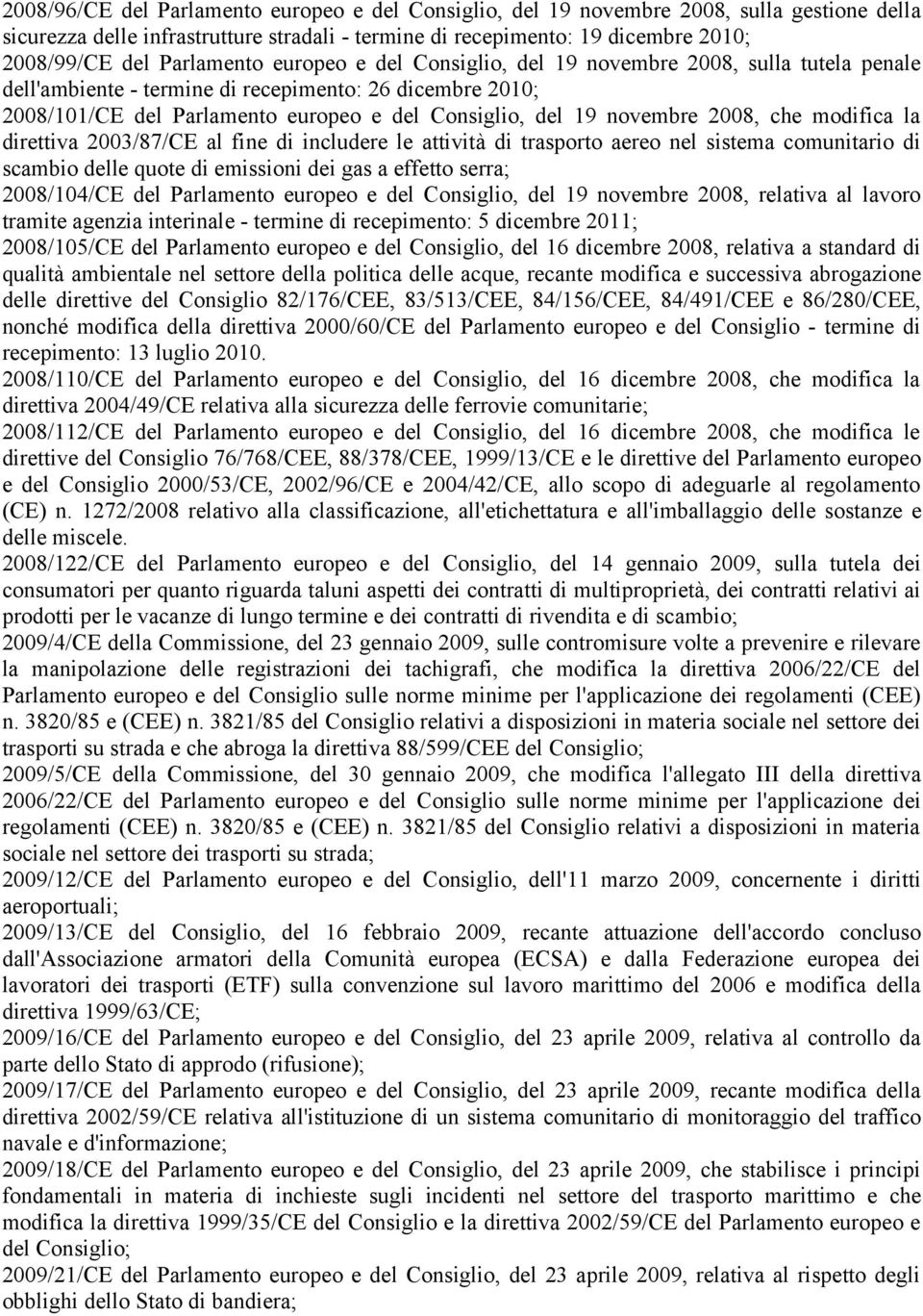 novembre 2008, che modifica la direttiva 2003/87/CE al fine di includere le attività di trasporto aereo nel sistema comunitario di scambio delle quote di emissioni dei gas a effetto serra;