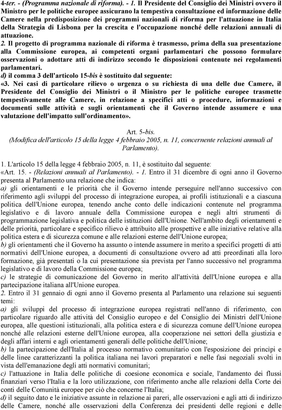 di riforma per l'attuazione in Italia della Strategia di Lisbona per la crescita e l'occupazione nonché delle relazioni annuali di attuazione. 2.