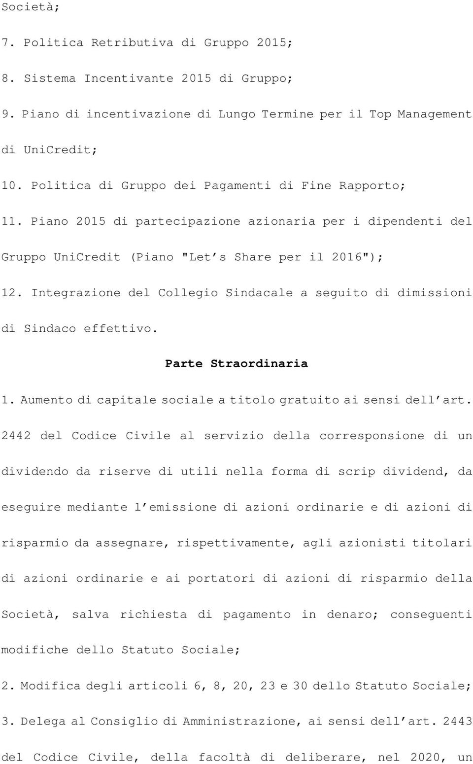 Integrazione del Collegio Sindacale a seguito di dimissioni di Sindaco effettivo. Parte Straordinaria 1. Aumento di capitale sociale a titolo gratuito ai sensi dell art.