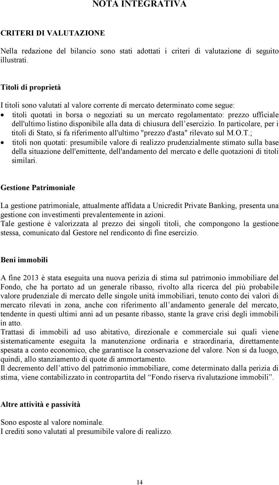 disponibile alla data di chiusura dell esercizio. In particolare, per i titoli di Stato, si fa riferimento all'ultimo "prezzo d'asta" rilevato sul M.O.T.