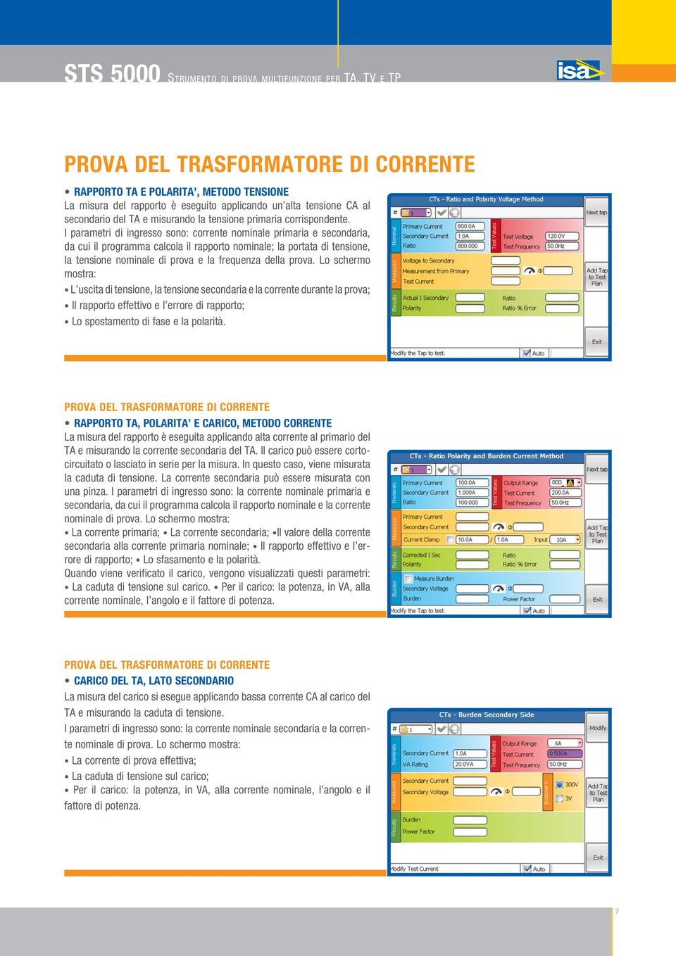 I parametri di ingresso sono: corrente nominale primaria e secondaria, da cui il programma calcola il rapporto nominale; la portata di tensione, la tensione nominale di prova e la frequenza della