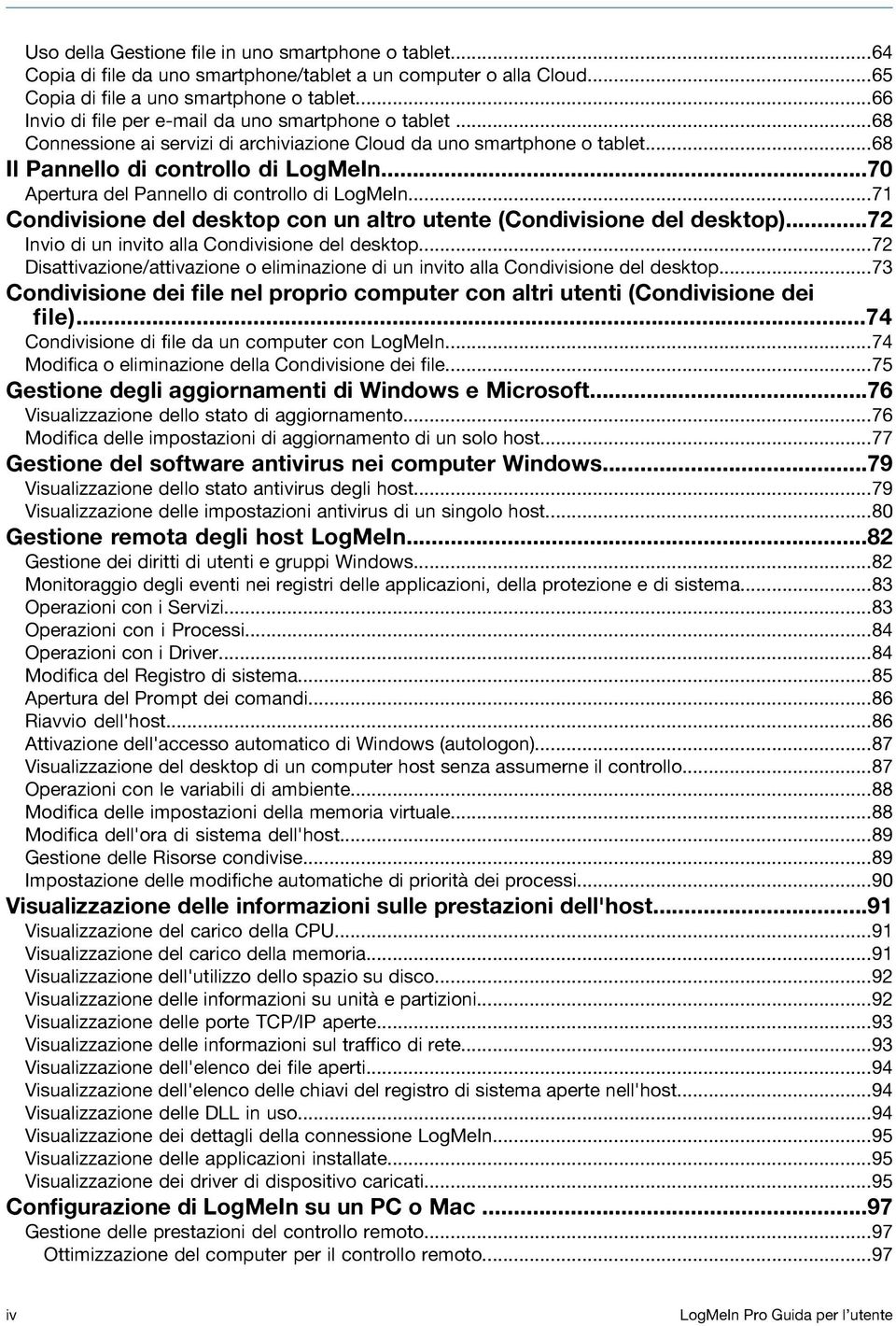 ..70 Apertura del Pannello di controllo di LogMeIn...71 Condivisione del desktop con un altro utente (Condivisione del desktop)...72 Invio di un invito alla Condivisione del desktop.