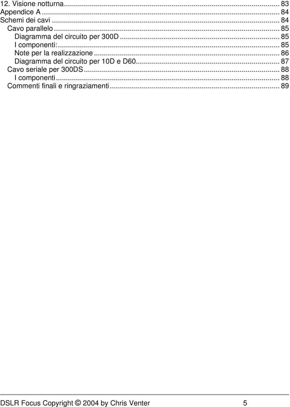 .. 86 Diagramma del circuito per 10D e D60... 87 Cavo seriale per 300DS.