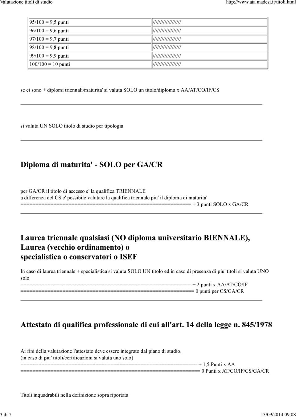 punti /////////////////// 100/100 = 10 punti /////////////////// se ci sono + diplomi triennali/maturita' si valuta SOLO un titolo/diploma x AA/AT/CO/IF/CS si valuta UN SOLO titolo di studio per