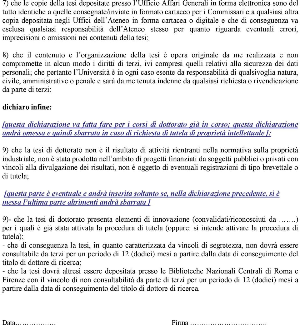 imprecisioni o omissioni nei contenuti della tesi; 8) che il contenuto e l organizzazione della tesi è opera originale da me realizzata e non compromette in alcun modo i diritti di terzi, ivi