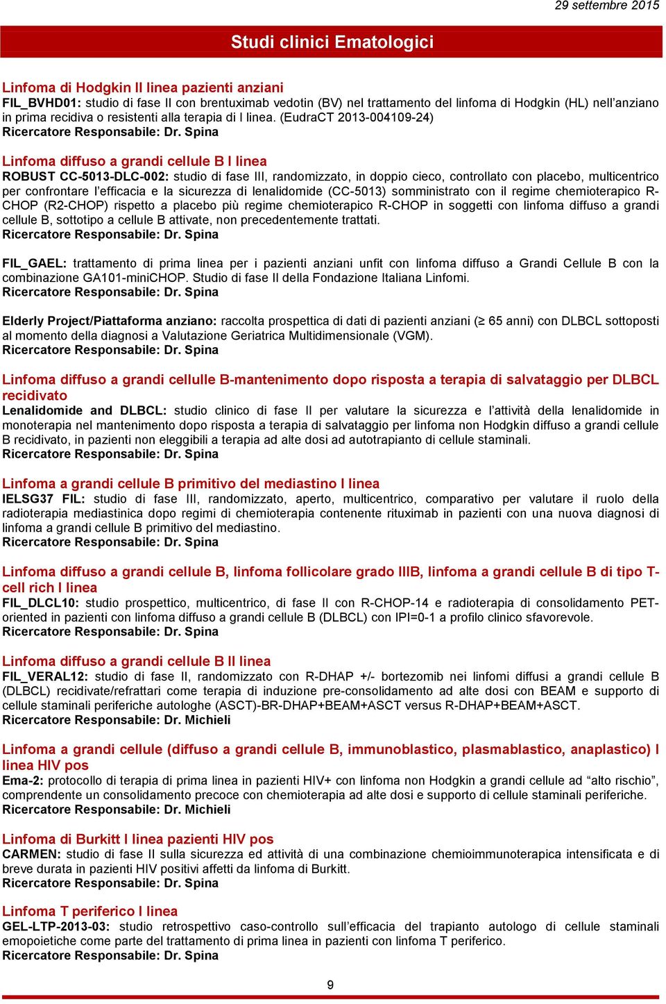 (EudraCT 2013-004109-24) Linfoma diffuso a grandi cellule B I linea ROBUST CC-5013-DLC-002: studio di fase III, randomizzato, in doppio cieco, controllato con placebo, multicentrico per confrontare l