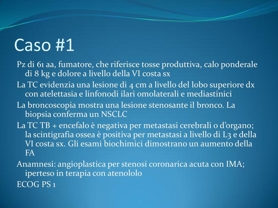 La biopsia conferma un NSCLC La TC TB + encefalo è negativa per metastasi cerebrali o d organo; la scintigrafia ossea è positiva per metastasi a livello di L3 e