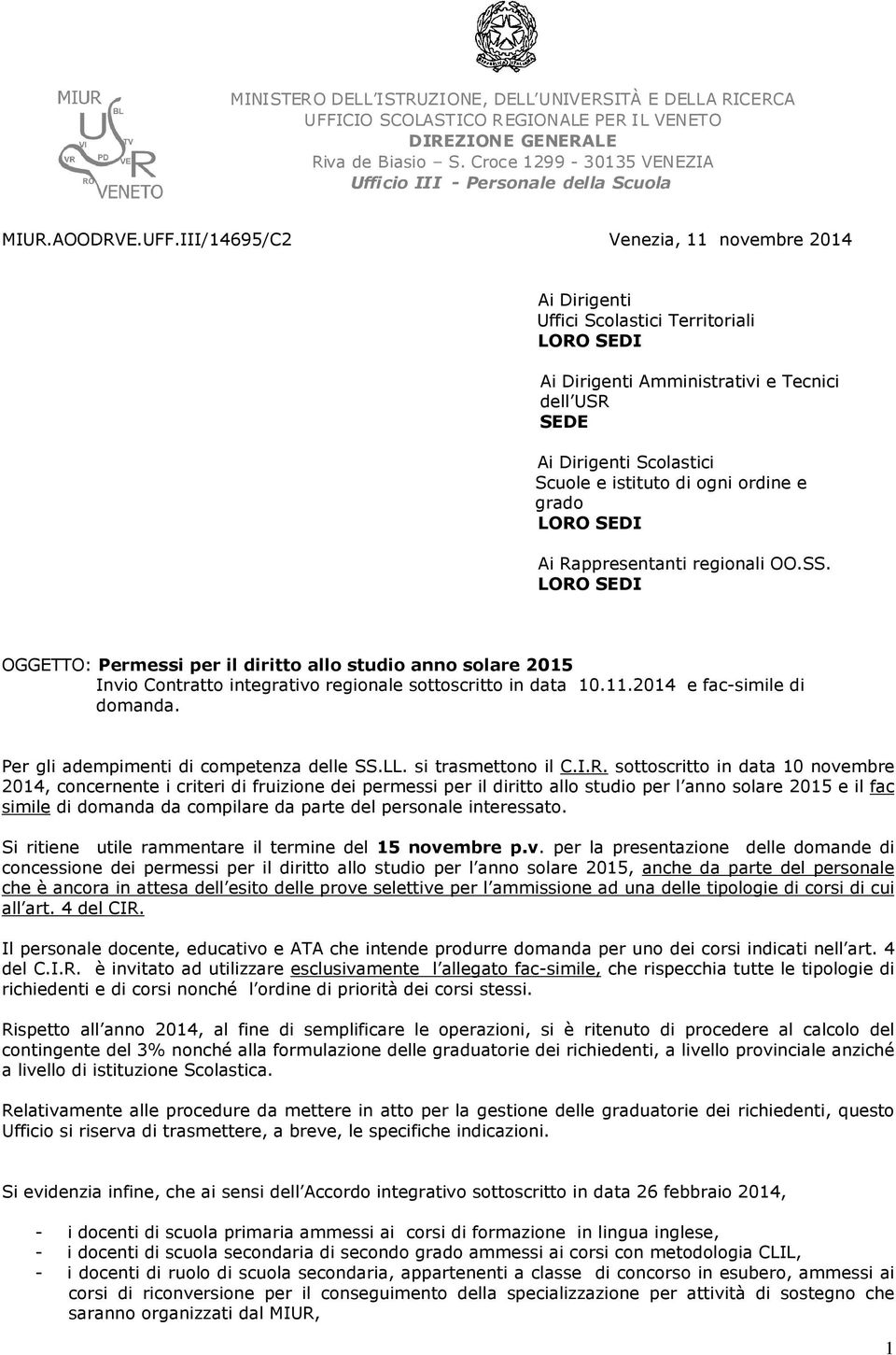 III/14695/C2 Venezia, 11 novembre 2014 Ai Dirigenti Uffici Scolastici Territoriali LORO SEDI Ai Dirigenti Amministrativi e Tecnici dell USR SEDE Ai Dirigenti Scolastici Scuole e istituto di ogni