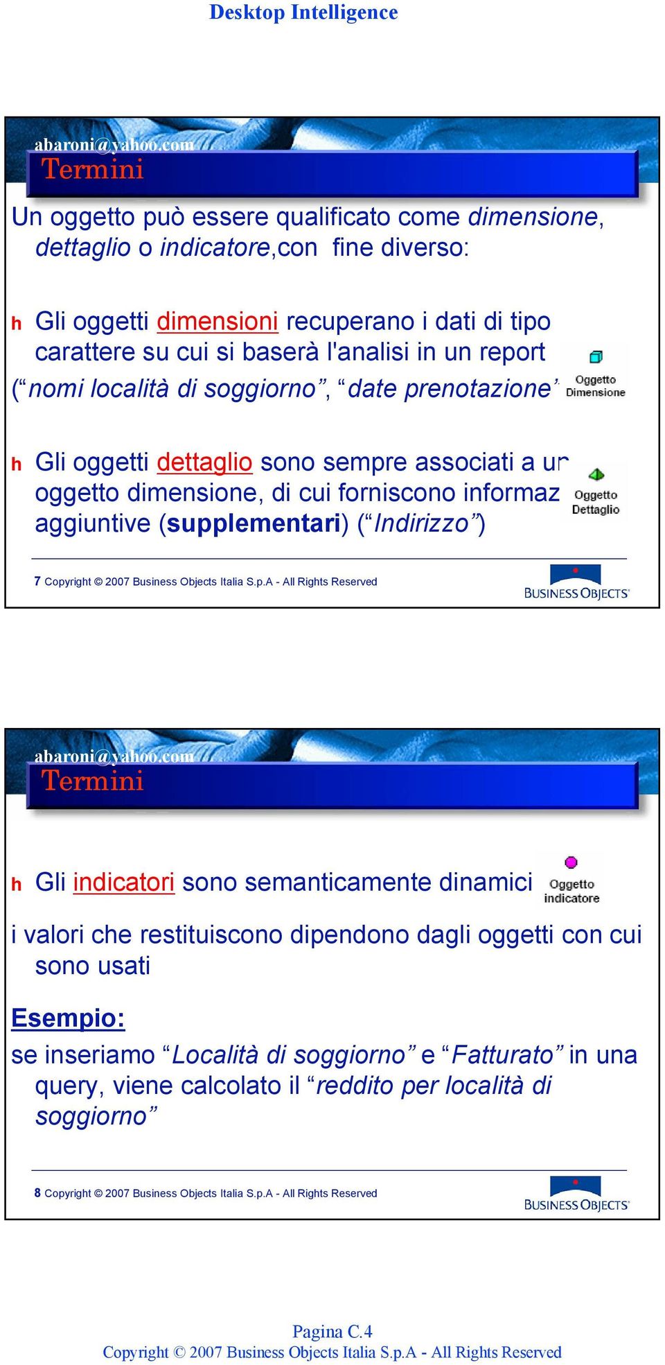 cui forniscono informazioni aggiuntive (supplementari) ( Indirizzo ) 7 h Gli indicatori sono semanticamente dinamici: i valori che restituiscono dipendono