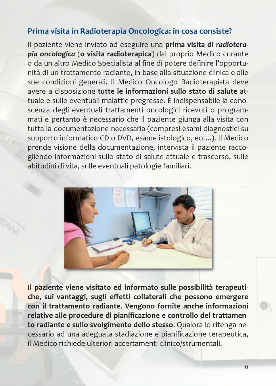 opportunità di un trattamento radiante, in base alla situazione clinica e alle sue condizioni generali.