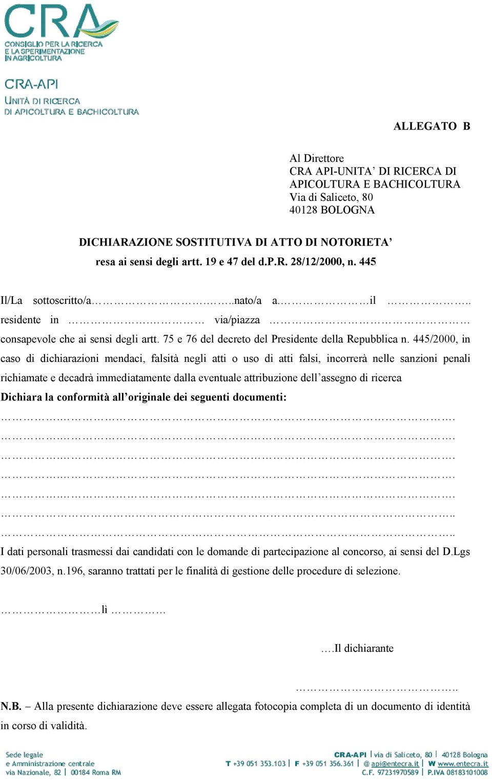 445/2000, in caso di dichiarazioni mendaci, falsità negli atti o uso di atti falsi, incorrerà nelle sanzioni penali richiamate e decadrà immediatamente dalla eventuale attribuzione dell assegno di