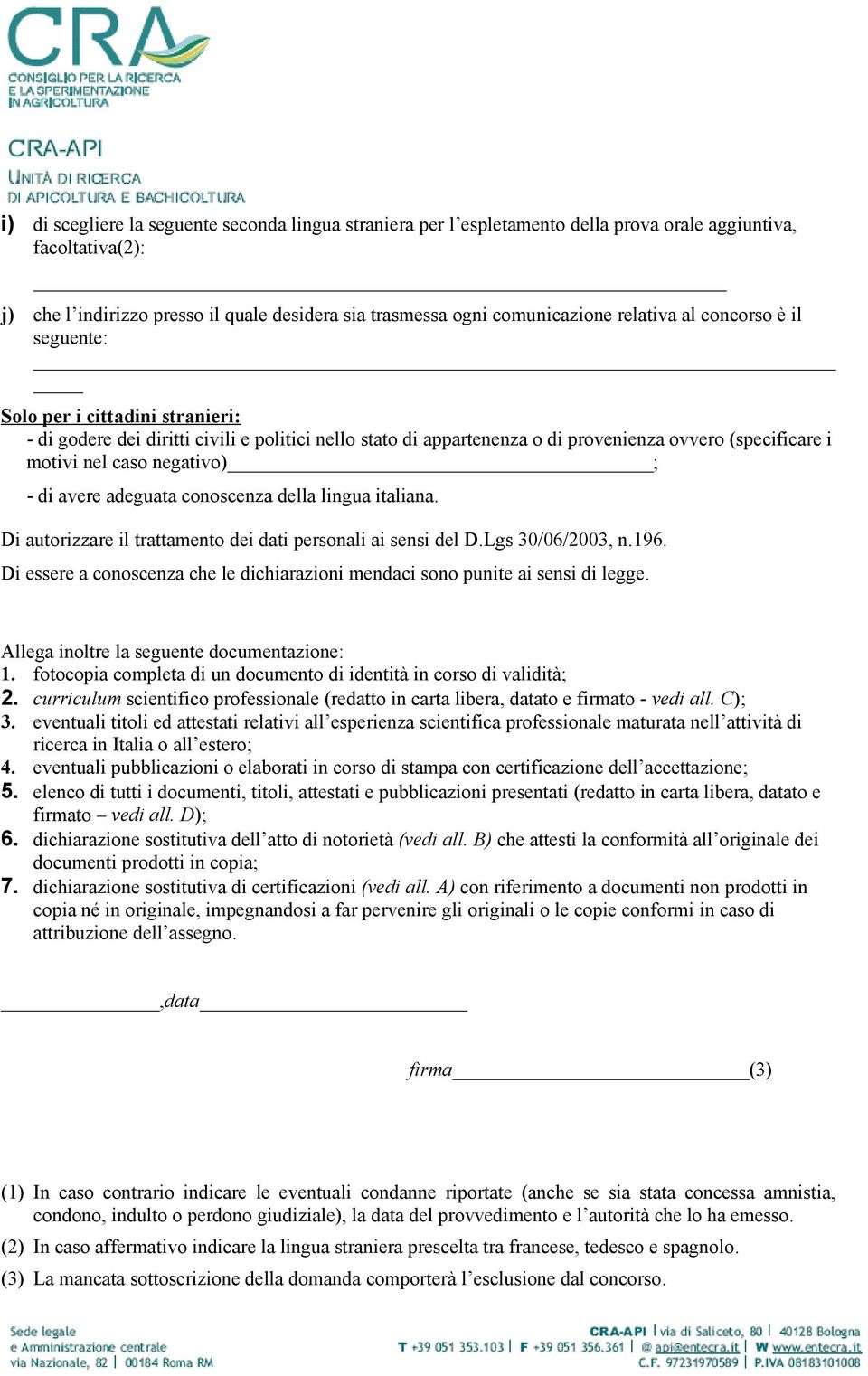 negativo) ; - di avere adeguata conoscenza della lingua italiana. Di autorizzare il trattamento dei dati personali ai sensi del D.Lgs 30/06/2003, n.196.