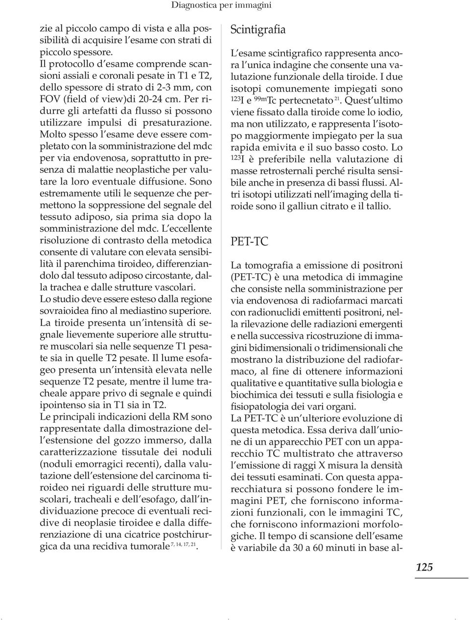 Per ridurre gli artefatti da flusso si possono utilizzare impulsi di presaturazione.