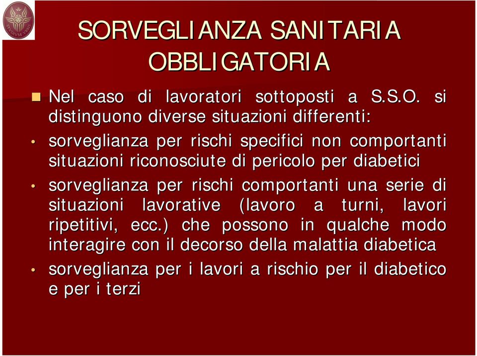 sorveglianza per rischi comportanti una serie di situazioni lavorative (lavoro a turni, lavori ripetitivi, ecc.