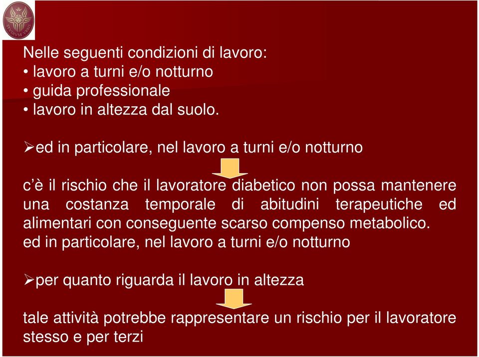 temporale di abitudini terapeutiche ed alimentari con conseguente scarso compenso metabolico.