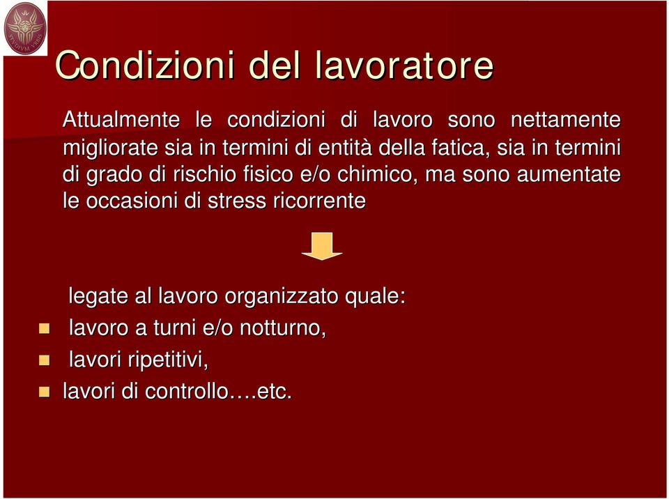 fisico e/o chimico, ma sono aumentate le occasioni di stress ricorrente legate al