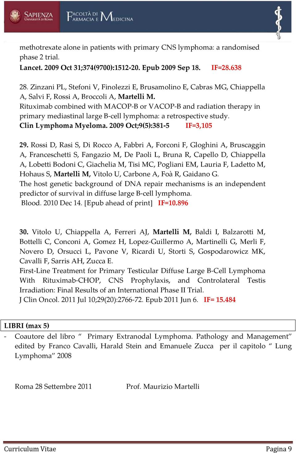 Rituximab combined with MACOP-B or VACOP-B and radiation therapy in primary mediastinal large B-cell lymphoma: a retrospective study. Clin Lymphoma Myeloma. 2009 Oct;9(5):381-5 IF=3,105 29.