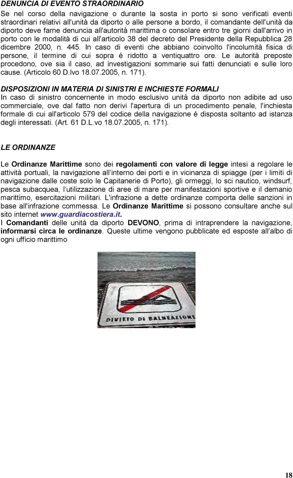 28 dicembre 2000, n. 445. In caso di eventi che abbiano coinvolto l'incolumità fisica di persone, il termine di cui sopra é ridotto a ventiquattro ore.