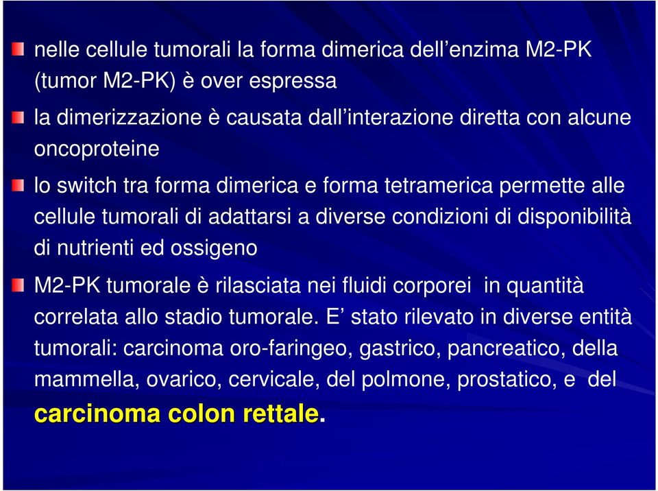 disponibilità di nutrienti ed ossigeno M2-PK tumorale è rilasciata nei fluidi corporei in quantità correlata allo stadio tumorale.