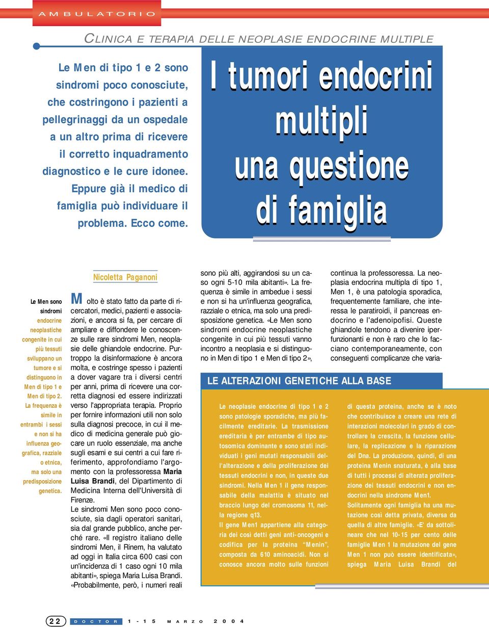 I tumori endocrini multipli una questione di famiglia Le Men sono sindromi endocrine neoplastiche congenite in cui più tessuti sviluppano un tumore e si distinguono in Men di tipo 1 e Men di tipo 2.