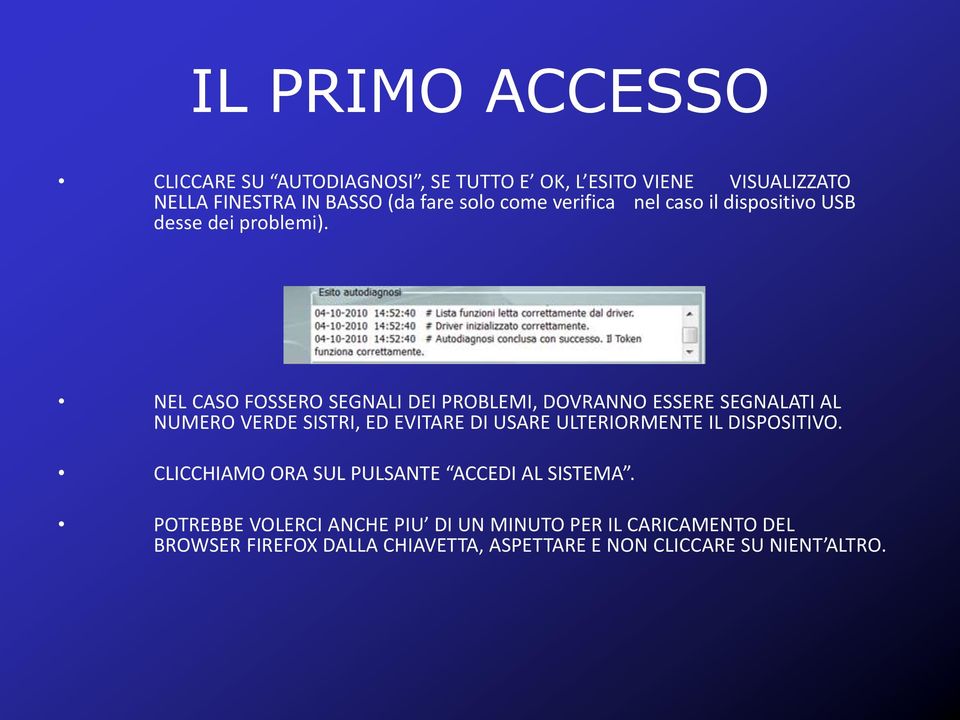 NEL CASO FOSSERO SEGNALI DEI PROBLEMI, DOVRANNO ESSERE SEGNALATI AL NUMERO VERDE SISTRI, ED EVITARE DI USARE ULTERIORMENTE IL