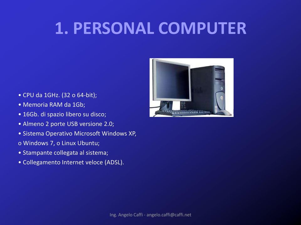 0; Sistema Operativo Microsoft Windows XP, o Windows 7, o Linux Ubuntu;