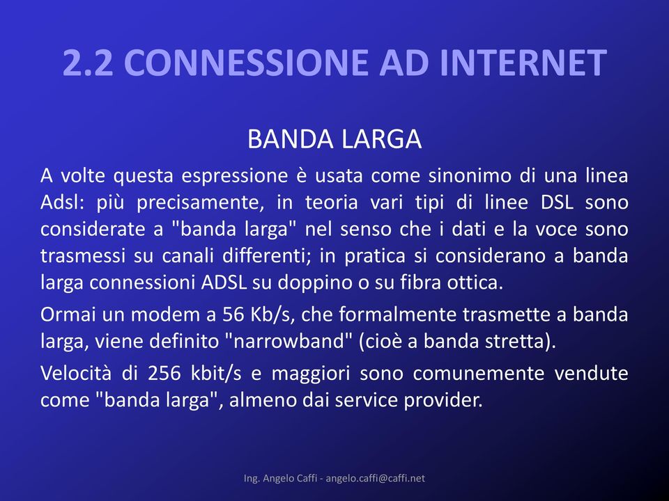 connessioni ADSL su doppino o su fibra ottica.