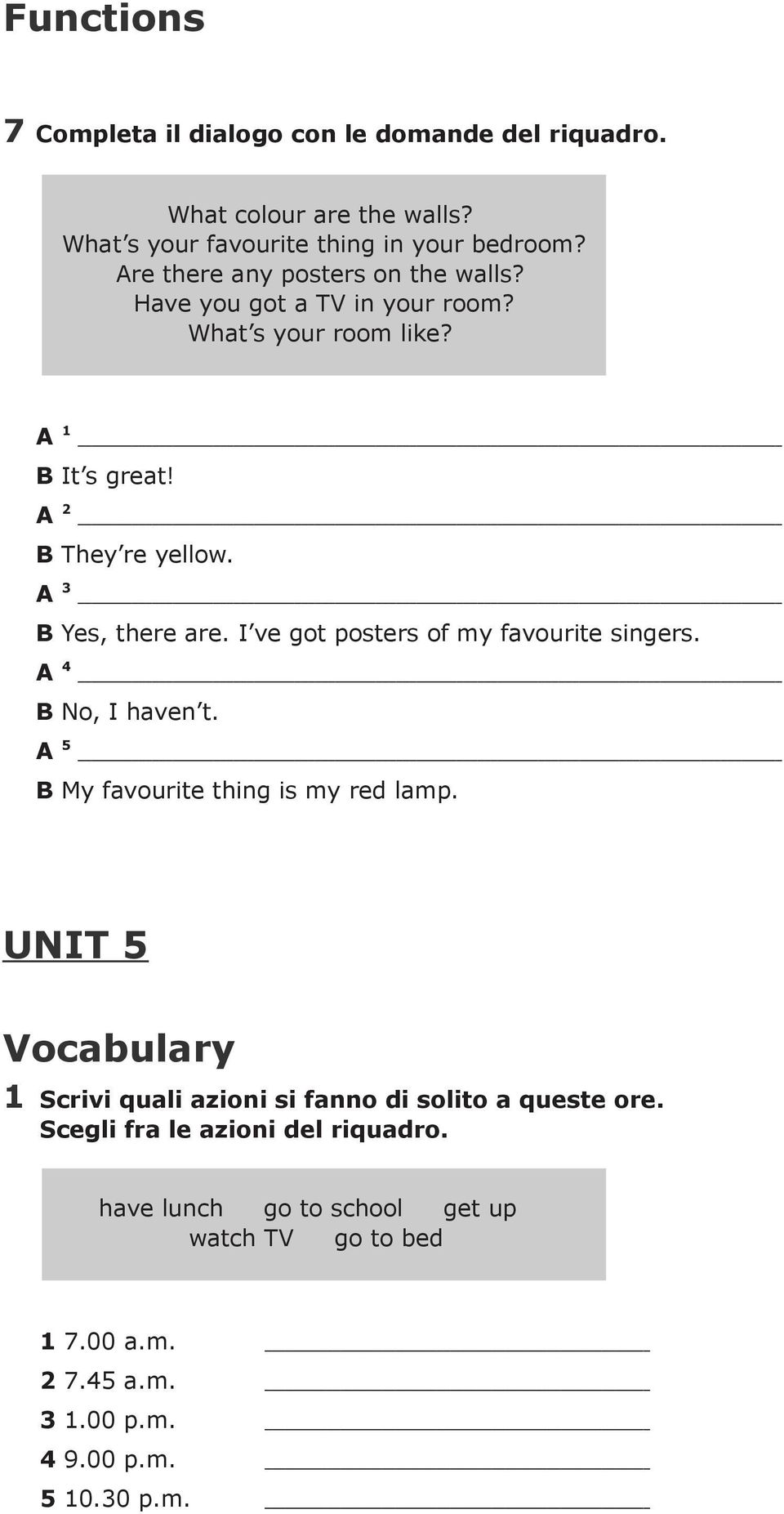 A B They re yellow A B Yes, there are I ve got posters of my favourite singers A B No, I haven t A B My favourite thing is my red lamp