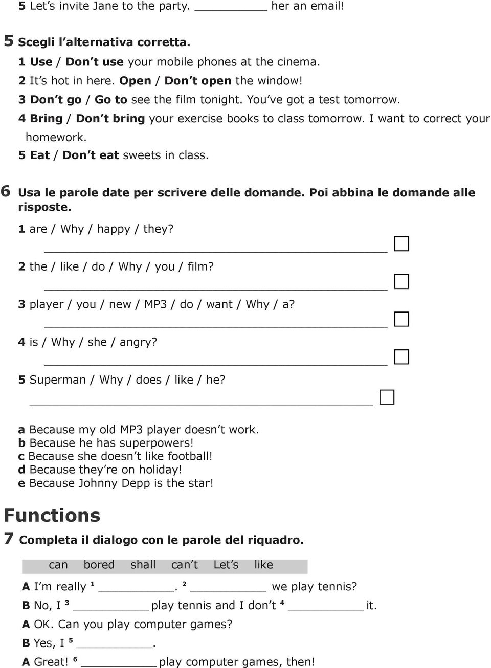 date per scrivere delle domande Poi abbina le domande alle risposte are / Why / happy / they the / like / do / Why / you / film player / you / new / MP / do / want / Why / a is / Why / she / angry