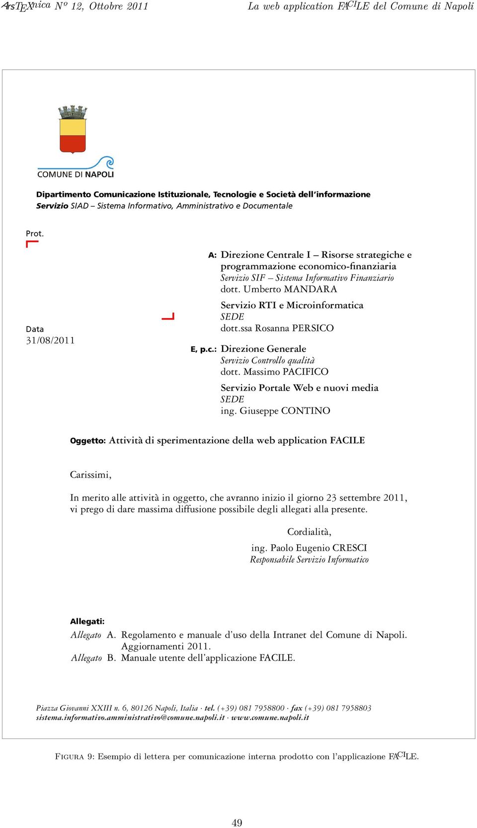 Umberto MANDARA Servizio RTI e Microinformatica SEDE dott.ssa Rosanna PERSICO E, p.c.: Direzione Generale Servizio Controllo qualità dott. Massimo PACIFICO Servizio Portale Web e nuovi media SEDE ing.