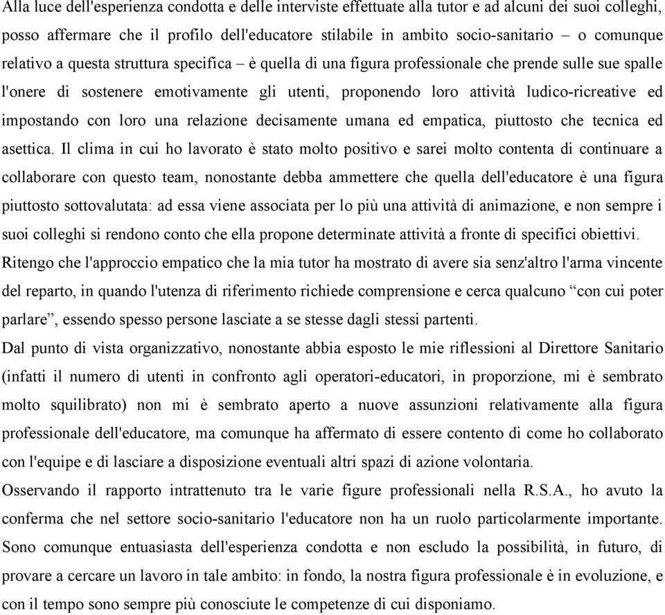 impostando con loro una relazione decisamente umana ed empatica, piuttosto che tecnica ed asettica.