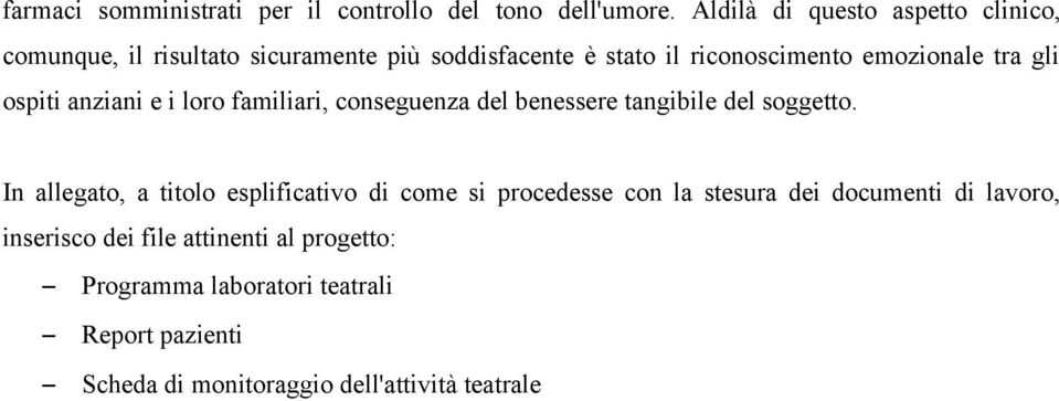 tra gli ospiti anziani e i loro familiari, conseguenza del benessere tangibile del soggetto.