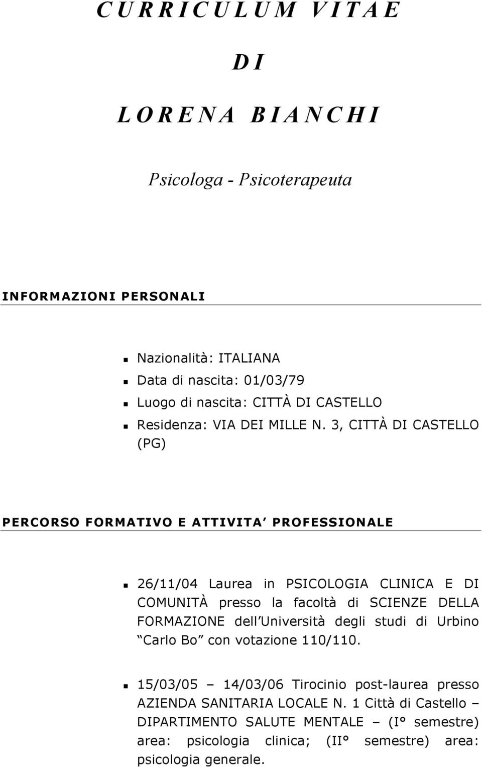 3, CITTÀ DI CASTELLO (PG) PERCORSO FORMATIVO E ATTIVITA PROFESSIONALE 26/11/04 Laurea in PSICOLOGIA CLINICA E DI COMUNITÀ presso la facoltà di SCIENZE DELLA