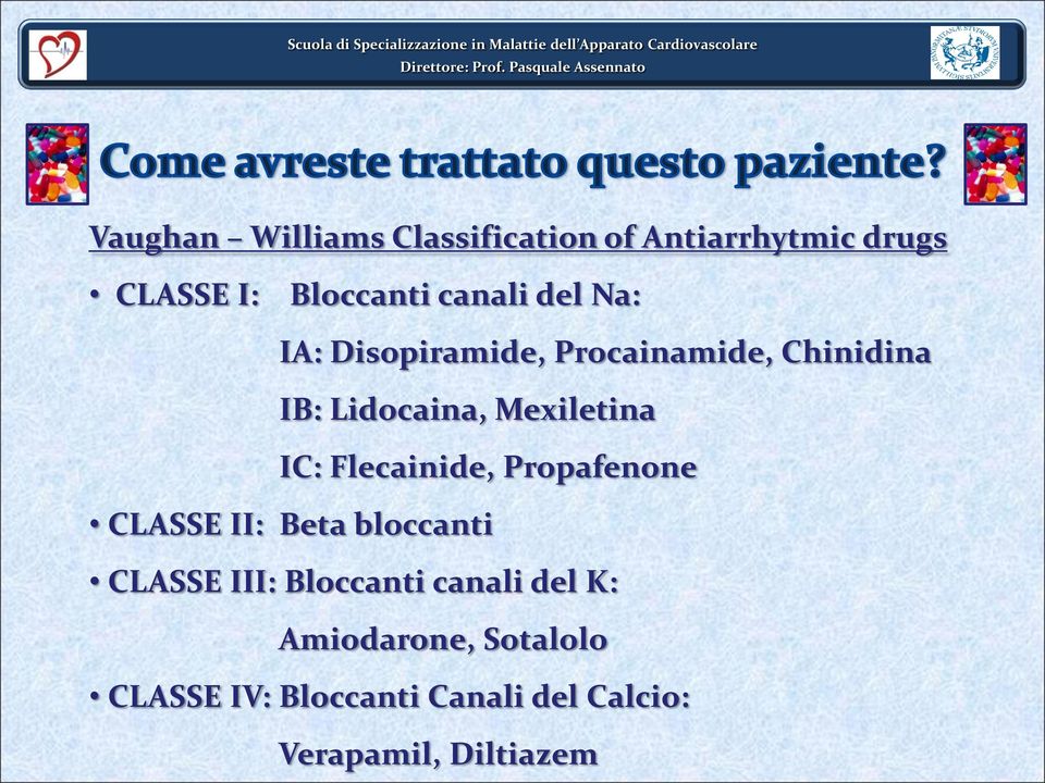 Flecainide, Propafenone CLASSE II: Beta bloccanti CLASSE III: Bloccanti canali del