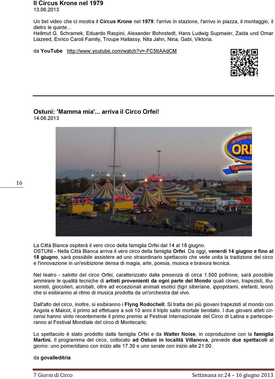 com/watch?v=-fc5ttaadcm Ostuni: 'Mamma mia'... arriva il Circo Orfei! 14.06.2013 16 La Città Bianca ospiterà il vero circo della famiglia Orfei dal 14 al 18 giugno.