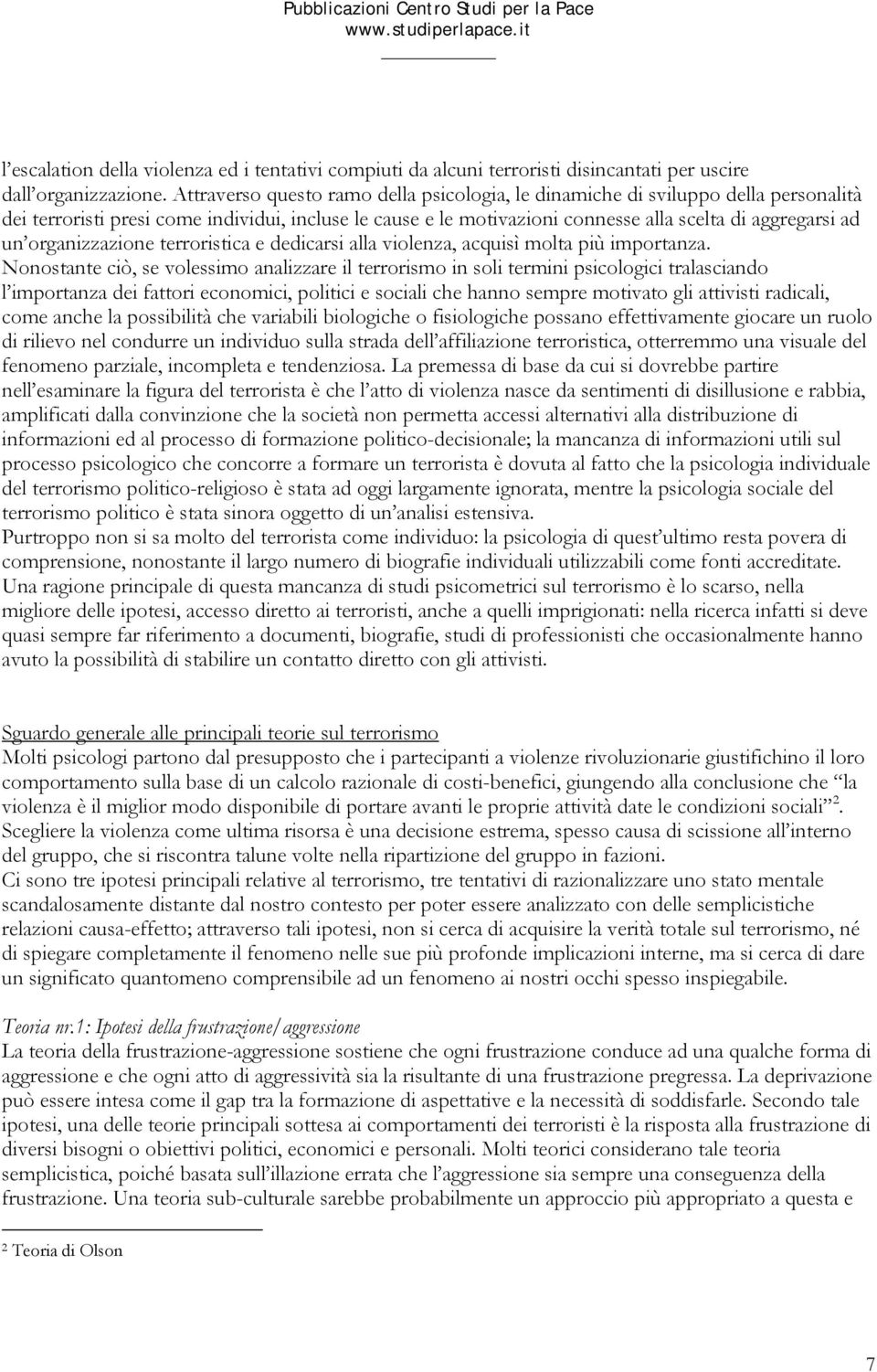 organizzazione terroristica e dedicarsi alla violenza, acquisì molta più importanza.