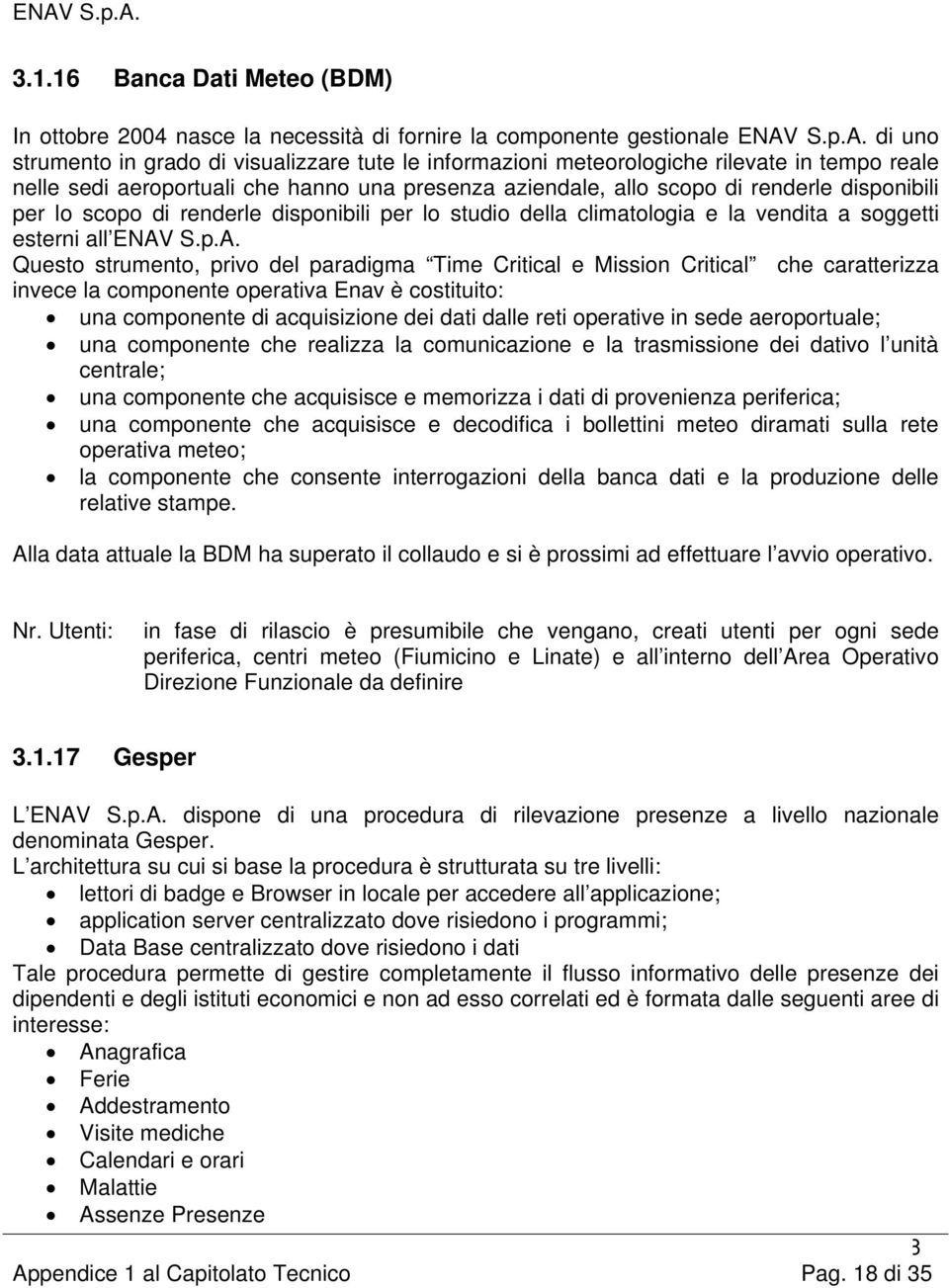 di uno strumento in grado di visualizzare tute le informazioni meteorologiche rilevate in tempo reale nelle sedi aeroportuali che hanno una presenza aziendale, allo scopo di renderle disponibili per