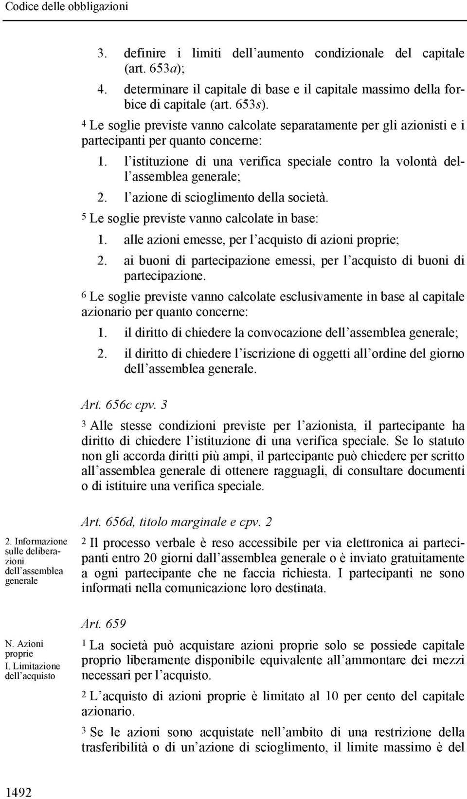 l azione di scioglimento della società. 5 Le soglie previste vanno calcolate in base: 1. alle azioni emesse, per l acquisto di azioni proprie; 2.